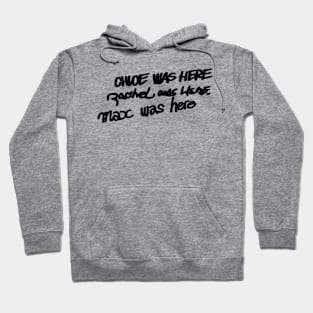 Chloe, Rachel, Max were here Hoodie